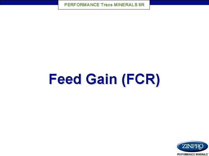 PERFORMANCE Trace MINERALS 5 R Feed Gain (FCR) 