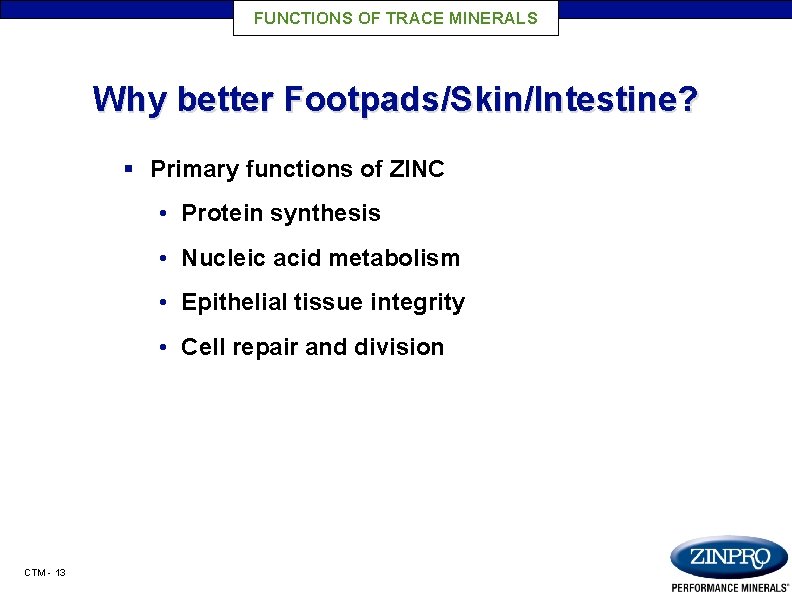 FUNCTIONS OF TRACE MINERALS Why better Footpads/Skin/Intestine? § Primary functions of ZINC • Protein