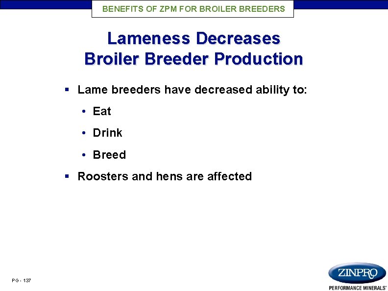 BENEFITS OF ZPM FOR BROILER BREEDERS Lameness Decreases Broiler Breeder Production § Lame breeders