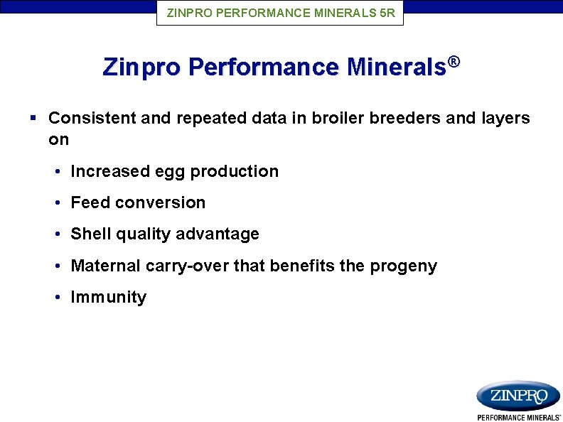 ZINPRO PERFORMANCE MINERALS 5 R Zinpro Performance Minerals® § Consistent and repeated data in