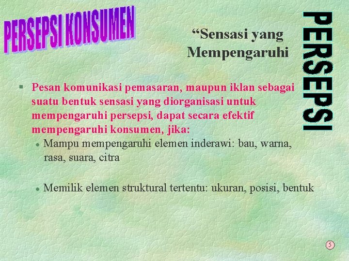“Sensasi yang Mempengaruhi § Pesan komunikasi pemasaran, maupun iklan sebagai suatu bentuk sensasi yang