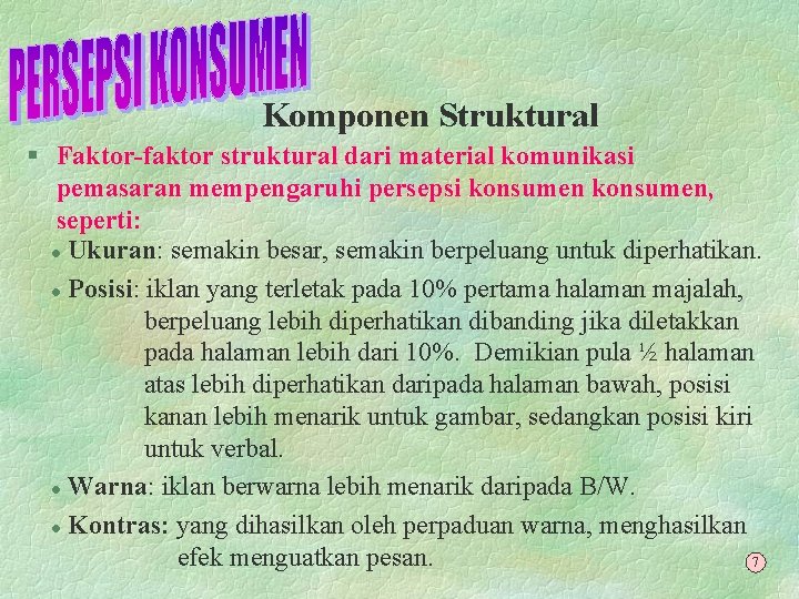 Komponen Struktural § Faktor-faktor struktural dari material komunikasi pemasaran mempengaruhi persepsi konsumen, seperti: l