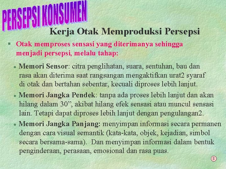 Kerja Otak Memproduksi Persepsi § Otak memproses sensasi yang diterimanya sehingga menjadi persepsi, melalu