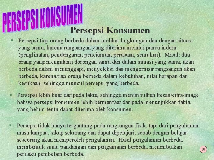 Persepsi Konsumen § Persepsi tiap orang berbeda dalam melihat lingkungan dengan situasi yang sama,