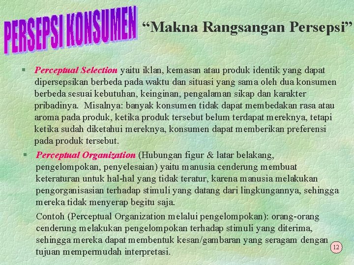 “Makna Rangsangan Persepsi” § Perceptual Selection yaitu iklan, kemasan atau produk identik yang dapat