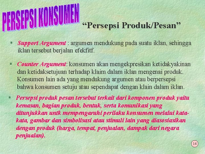 “Persepsi Produk/Pesan” § Support Argument : argumen mendukung pada suatu iklan, sehingga iklan tersebut