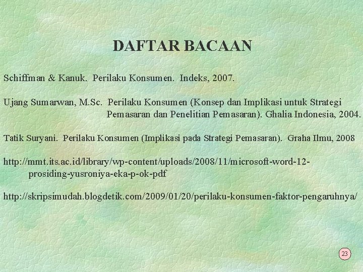 DAFTAR BACAAN Schiffman & Kanuk. Perilaku Konsumen. Indeks, 2007. Ujang Sumarwan, M. Sc. Perilaku