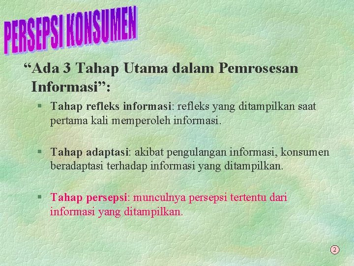“Ada 3 Tahap Utama dalam Pemrosesan Informasi”: § Tahap refleks informasi: refleks yang ditampilkan