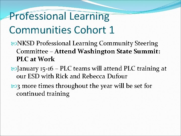 Professional Learning Communities Cohort 1 NKSD Professional Learning Community Steering Committee – Attend Washington