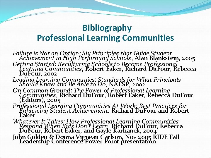 Bibliography Professional Learning Communities Failure is Not an Option: Six Principles that Guide Student