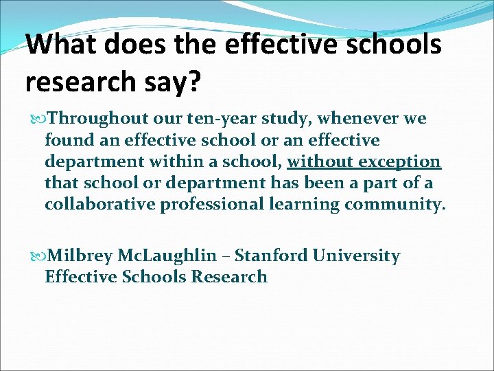 What does the effective schools research say? Throughout our ten-year study, whenever we found