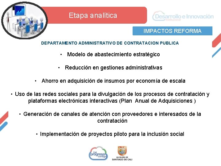  Etapa analítica IMPACTOS REFORMA DEPARTAMENTO ADMINISTRATIVO DE CONTRATACION PUBLICA • Modelo de abastecimiento