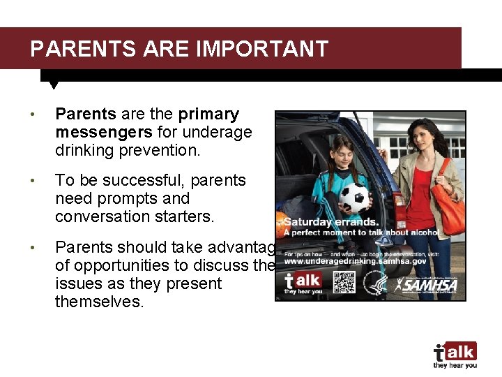 PARENTS ARE IMPORTANT • Parents are the primary messengers for underage drinking prevention. •