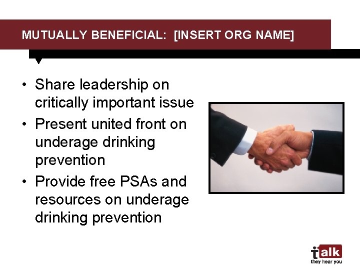 MUTUALLY BENEFICIAL: [INSERT ORG NAME] • Share leadership on critically important issue • Present