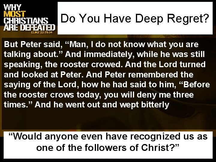 Do You Have Deep Regret? But Peter said, “Man, I do not know what