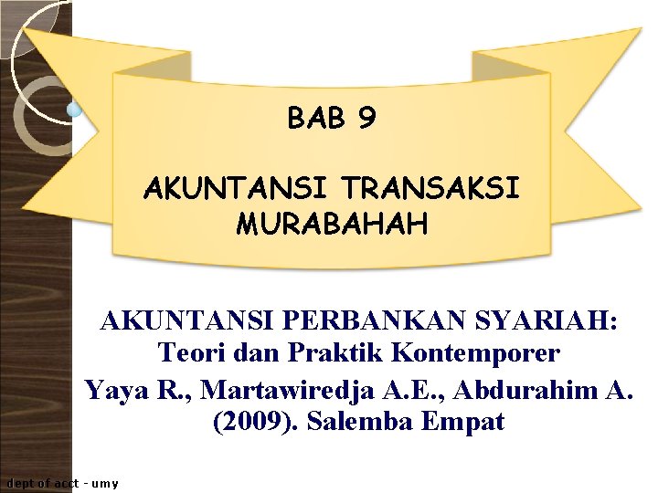 BAB 9 AKUNTANSI TRANSAKSI MURABAHAH AKUNTANSI PERBANKAN SYARIAH: Teori dan Praktik Kontemporer Yaya R.