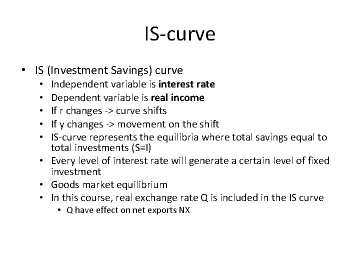 IS-curve • IS (Investment Savings) curve Independent variable is interest rate Dependent variable is