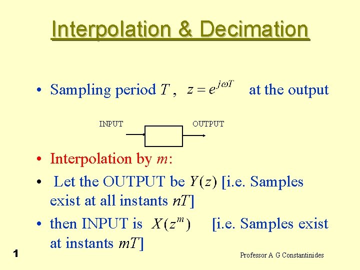 Interpolation & Decimation • Sampling period T , at the output INPUT 1 OUTPUT