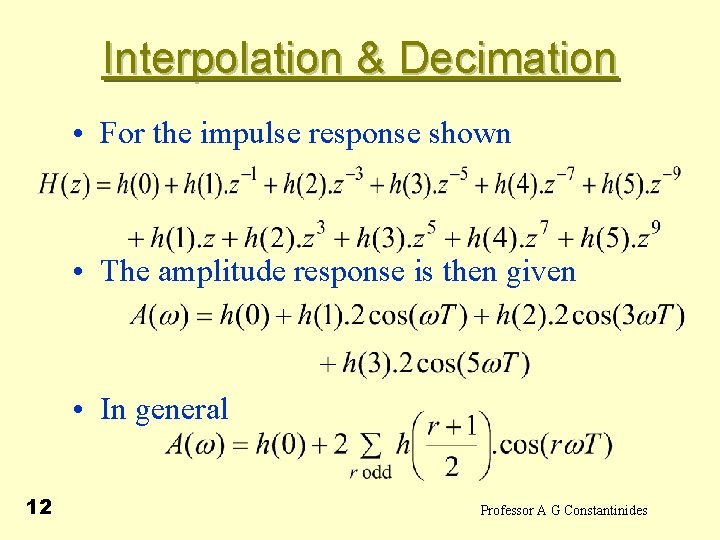  Interpolation & Decimation • For the impulse response shown • The amplitude response