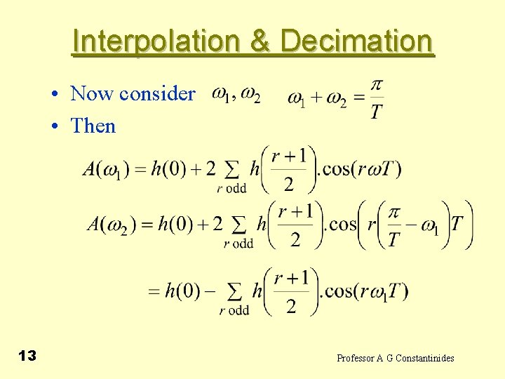  Interpolation & Decimation • Now consider • Then 13 Professor A G Constantinides