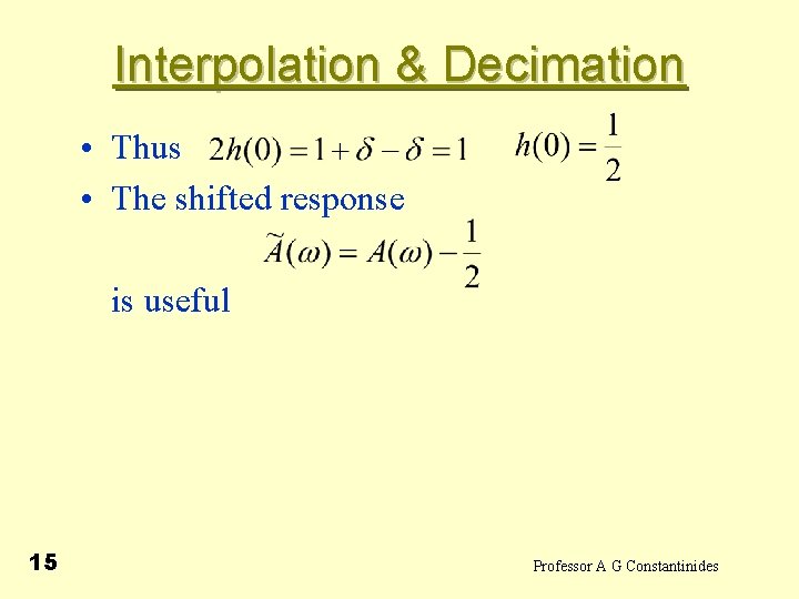  Interpolation & Decimation • Thus • The shifted response is useful 15 Professor