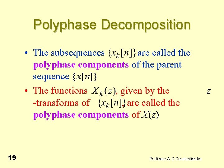 Polyphase Decomposition • The subsequences are called the polyphase components of the parent sequence