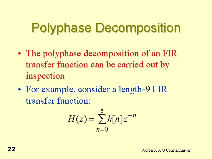 Polyphase Decomposition • The polyphase decomposition of an FIR transfer function can be carried