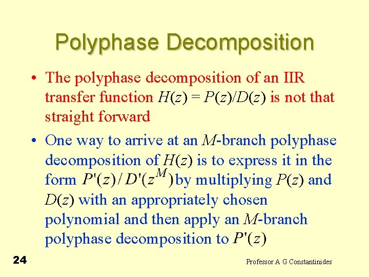 Polyphase Decomposition • The polyphase decomposition of an IIR transfer function H(z) = P(z)/D(z)