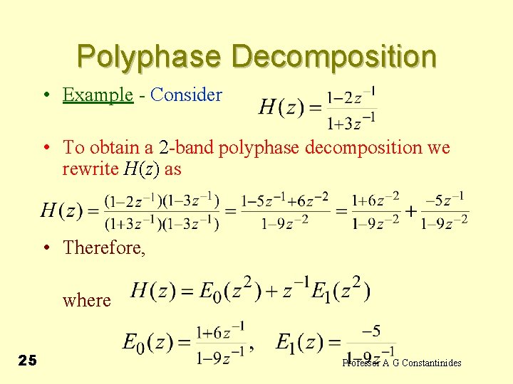 Polyphase Decomposition • Example - Consider • To obtain a 2 -band polyphase decomposition