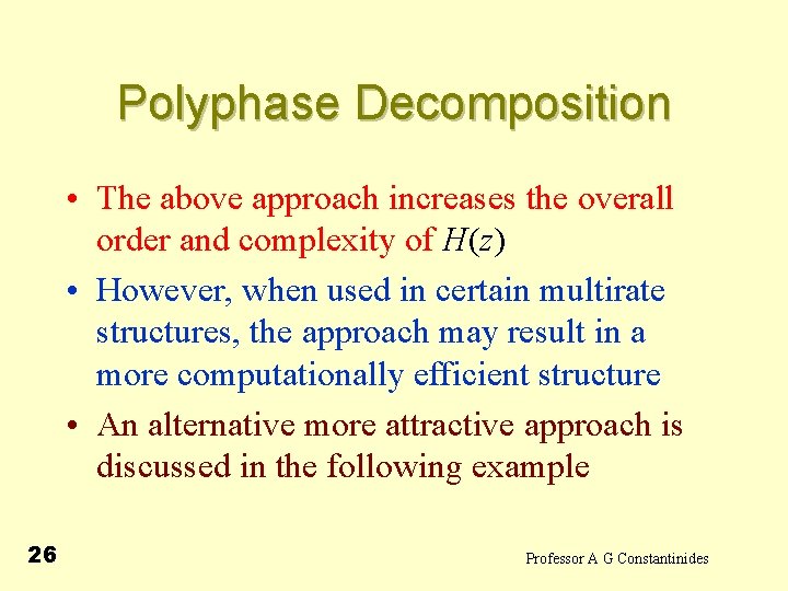 Polyphase Decomposition • The above approach increases the overall order and complexity of H(z)