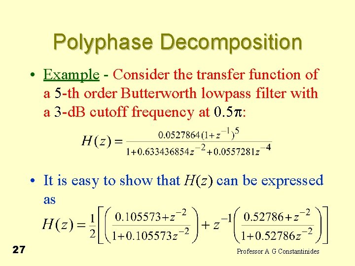 Polyphase Decomposition • Example - Consider the transfer function of a 5 -th order