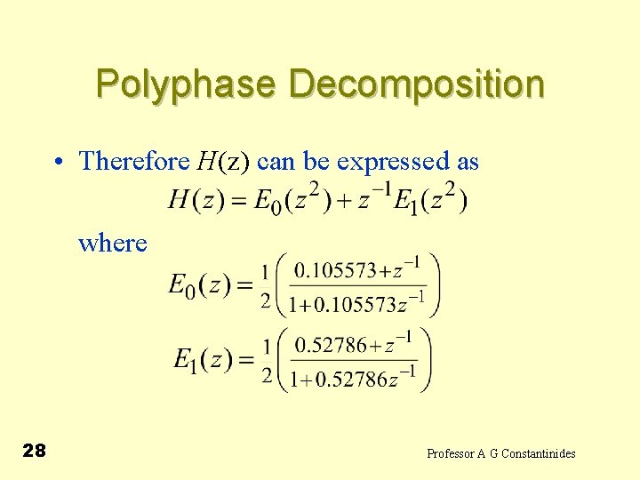Polyphase Decomposition • Therefore H(z) can be expressed as where 28 Professor A G