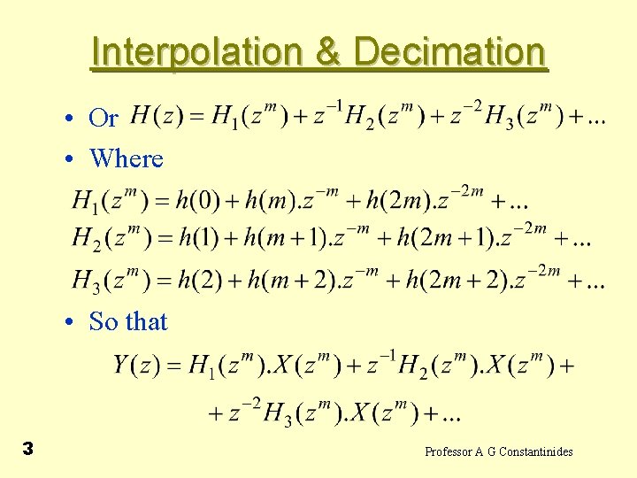 Interpolation & Decimation • Or • Where • So that 3 Professor A G