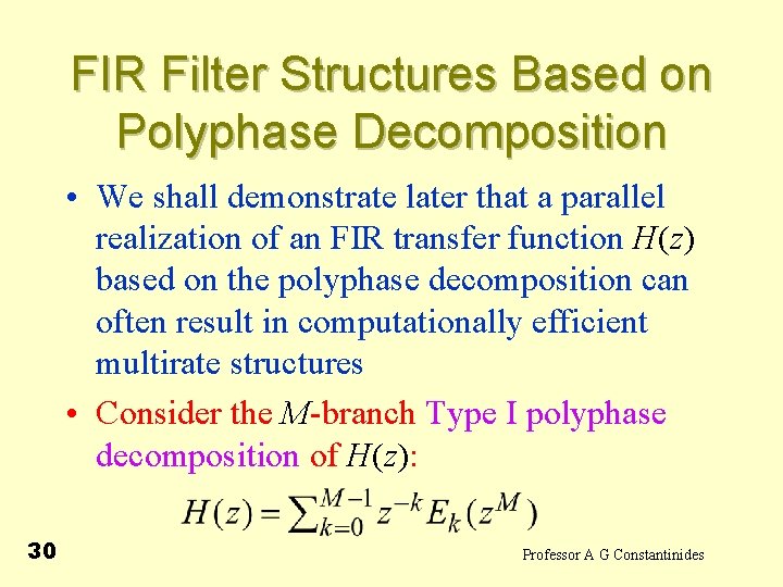 FIR Filter Structures Based on Polyphase Decomposition • We shall demonstrate later that a