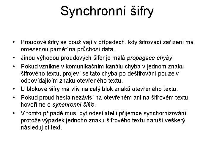 Synchronní šifry • Proudové šifry se používají v případech, kdy šifrovací zařízení má omezenou