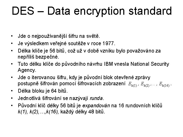 DES – Data encryption standard • Jde o nejpoužívanější šifru na světě. • Je