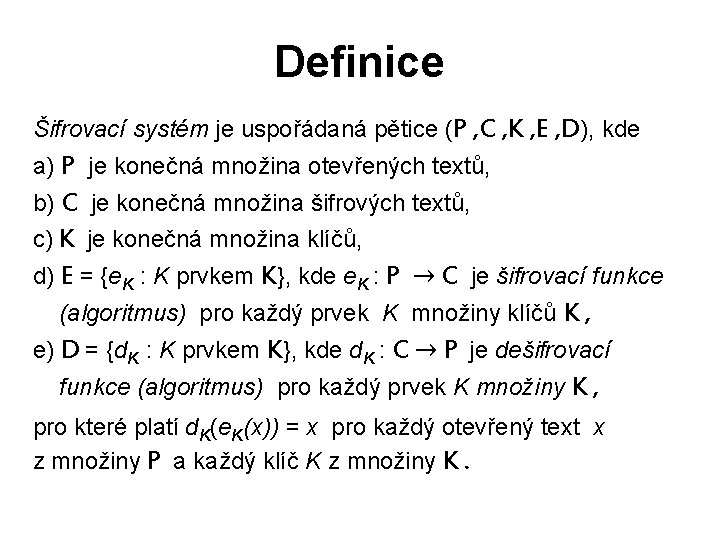 Definice Šifrovací systém je uspořádaná pětice (P , C , K , E ,