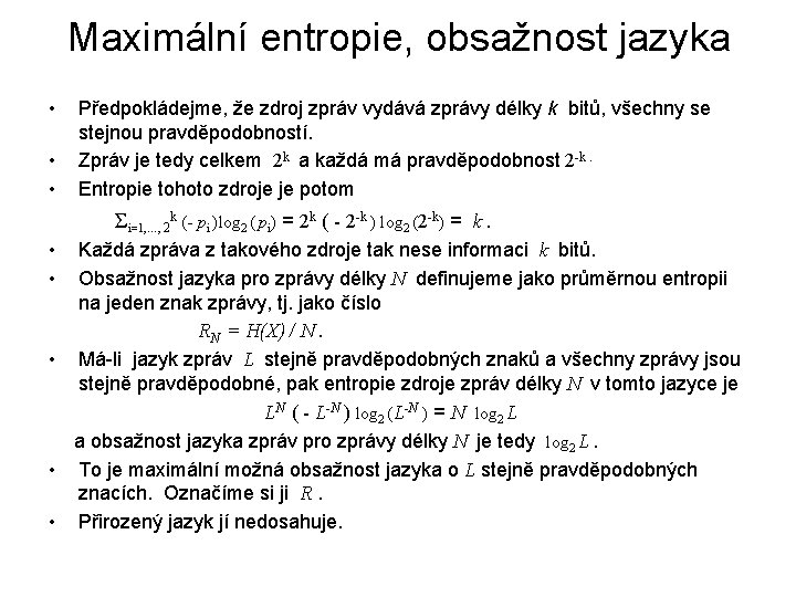 Maximální entropie, obsažnost jazyka • • • Předpokládejme, že zdroj zpráv vydává zprávy délky