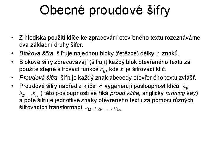 Obecné proudové šifry • Z hlediska použití klíče ke zpracování otevřeného textu rozeznáváme dva