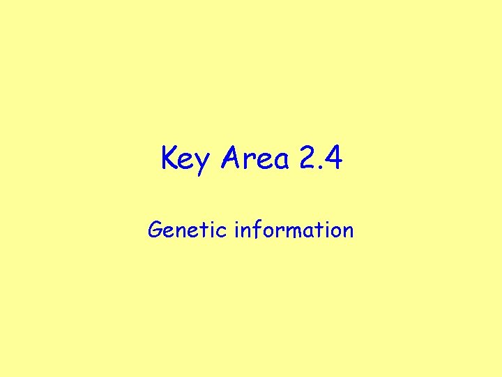 Key Area 2. 4 Genetic information 