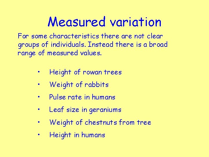 Measured variation For some characteristics there are not clear groups of individuals. Instead there