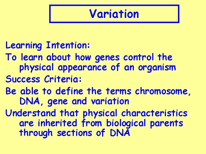 Variation Learning Intention: To learn about how genes control the physical appearance of an