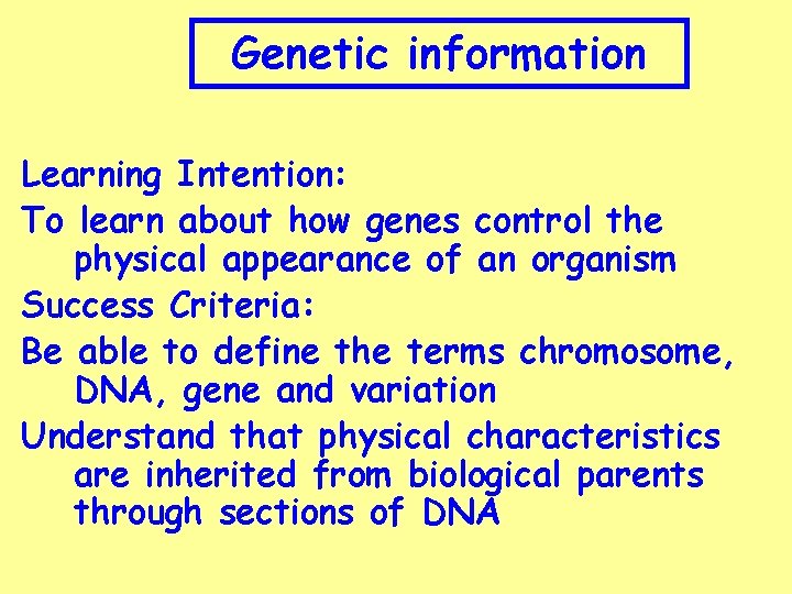 Genetic information Learning Intention: To learn about how genes control the physical appearance of