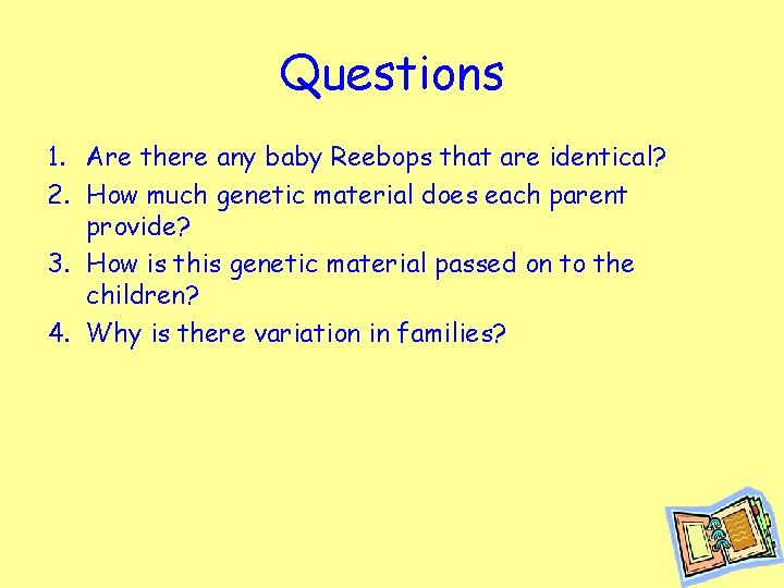 Questions 1. Are there any baby Reebops that are identical? 2. How much genetic