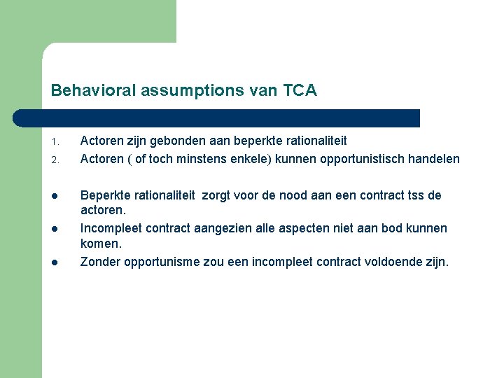 Behavioral assumptions van TCA 1. 2. l l l Actoren zijn gebonden aan beperkte