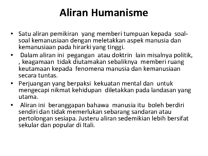 Aliran Humanisme • Satu aliran pemikiran yang memberi tumpuan kepada soal kemanusiaan dengan meletakkan