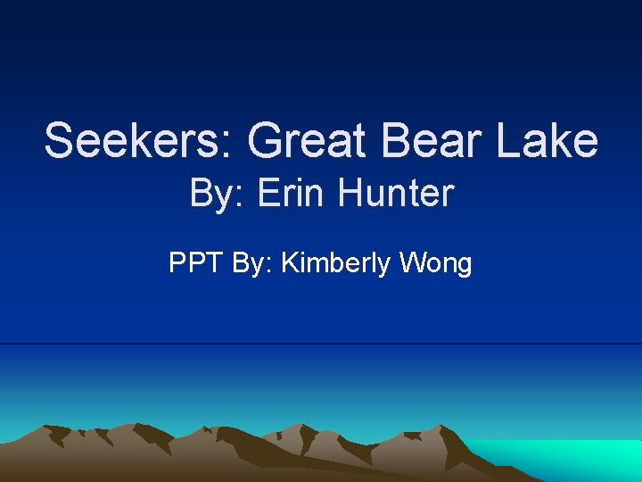 Seekers: Great Bear Lake By: Erin Hunter PPT By: Kimberly Wong 