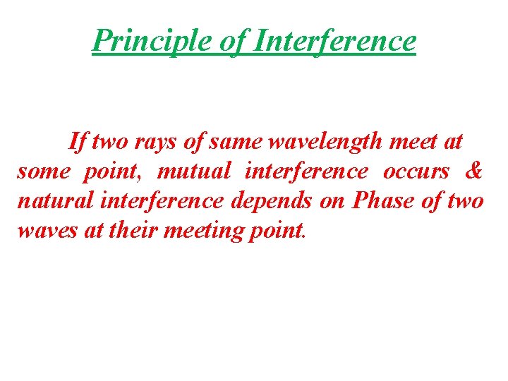 Principle of Interference If two rays of same wavelength meet at some point, mutual Principle of Interference If two rays of same wavelength meet at some point, mutual