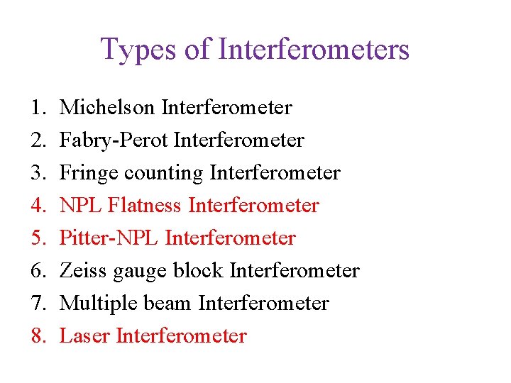 Types of Interferometers 1. 2. 3. 4. 5. 6. 7. 8. Michelson Interferometer Fabry-Perot Types of Interferometers 1. 2. 3. 4. 5. 6. 7. 8. Michelson Interferometer Fabry-Perot