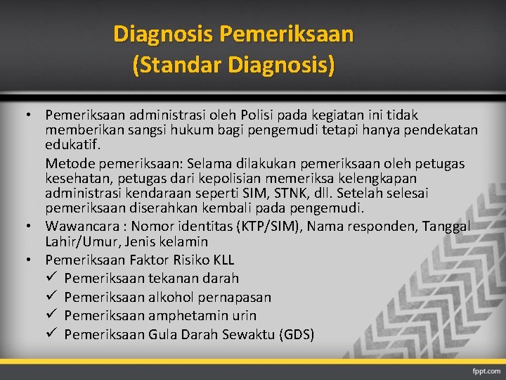 Diagnosis Pemeriksaan (Standar Diagnosis) • Pemeriksaan administrasi oleh Polisi pada kegiatan ini tidak memberikan